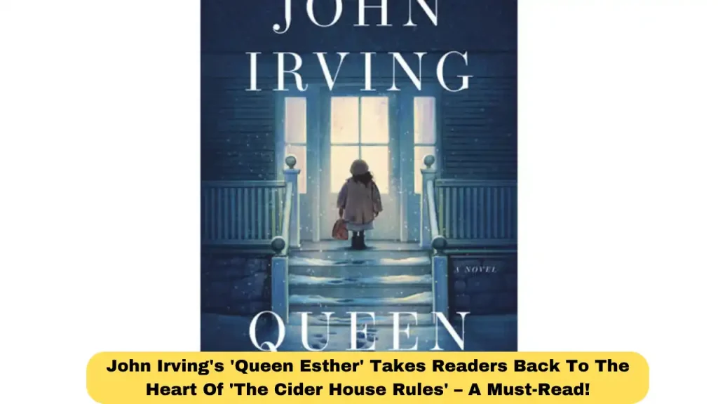 John Irving's 'Queen Esther' Takes Readers Back To The Heart Of 'The Cider House Rules' – A Must-Read!