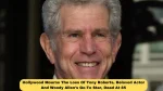 Hollywood Mourns The Loss Of Tony Roberts, Beloved Actor And Woody Allen’s Go-To Star, Dead At 85