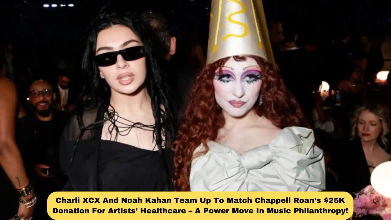 Charli XCX And Noah Kahan Team Up To Match Chappell Roan’s $25K Donation For Artists’ Healthcare – A Power Move In Music Philanthropy!