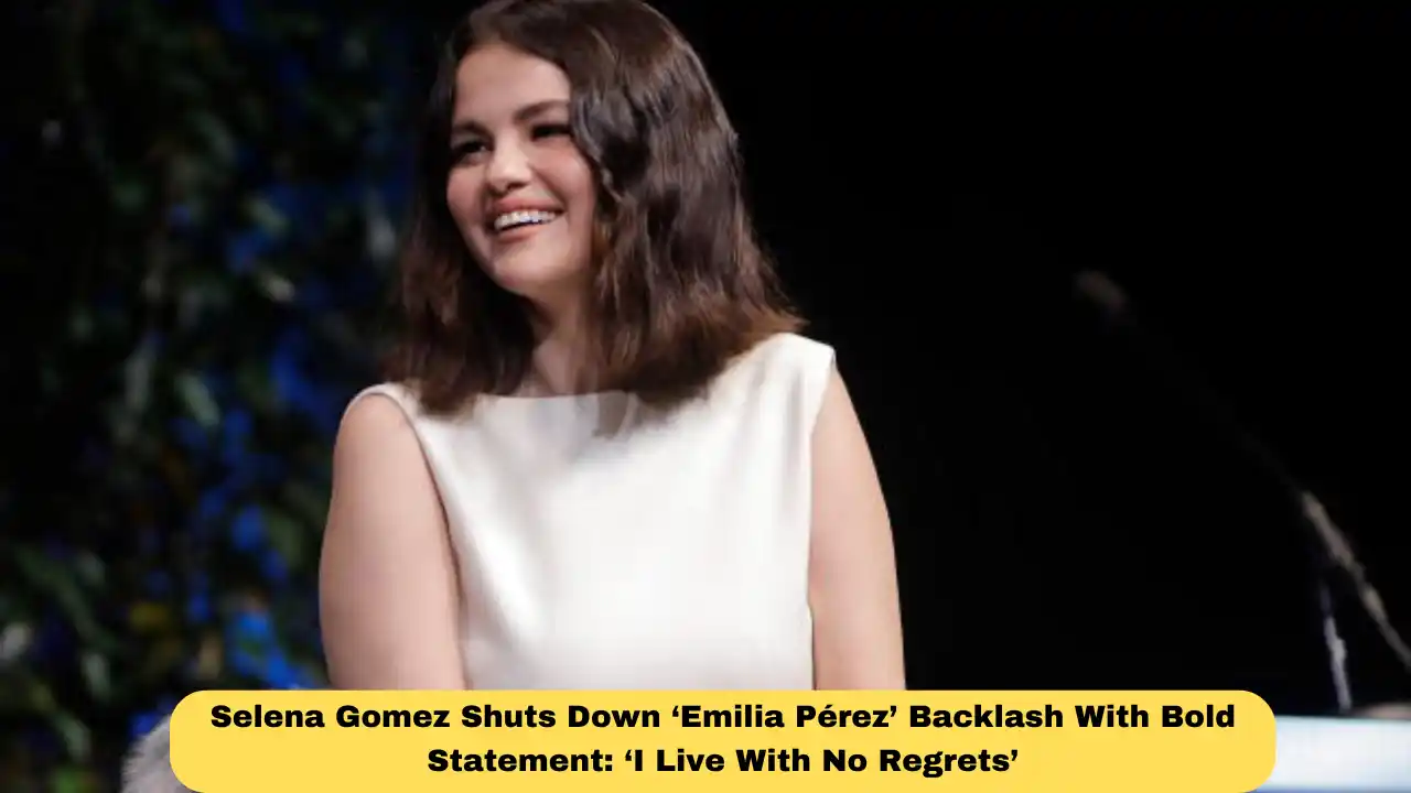 Selena Gomez Shuts Down ‘Emilia Pérez’ Backlash With Bold Statement: ‘I Live With No Regrets’