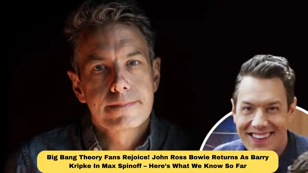 Big Bang Theory Fans Rejoice! John Ross Bowie Returns As Barry Kripke In Max Spinoff – Here’s What We Know So Far