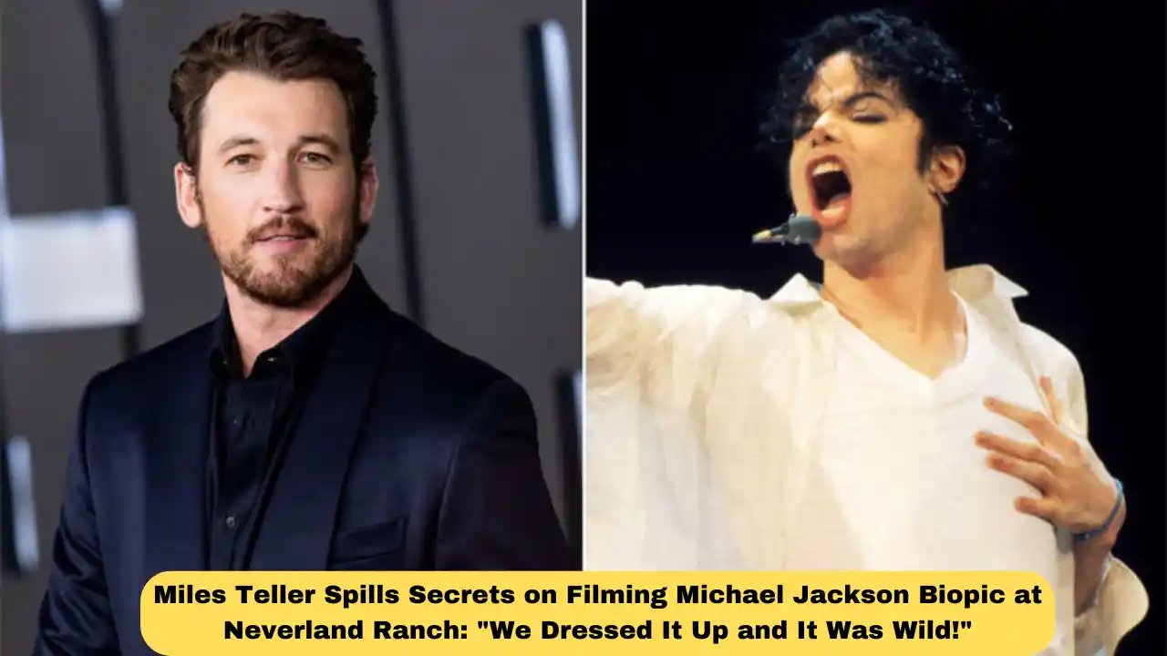 Miles Teller Spills Secrets on Filming Michael Jackson Biopic at Neverland Ranch: "We Dressed It Up and It Was Wild!"