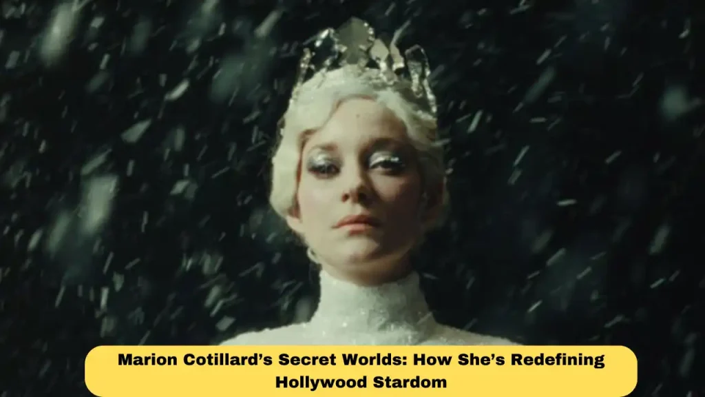Marion Cotillard’s Secret Worlds: How She’s Redefining Hollywood Stardom