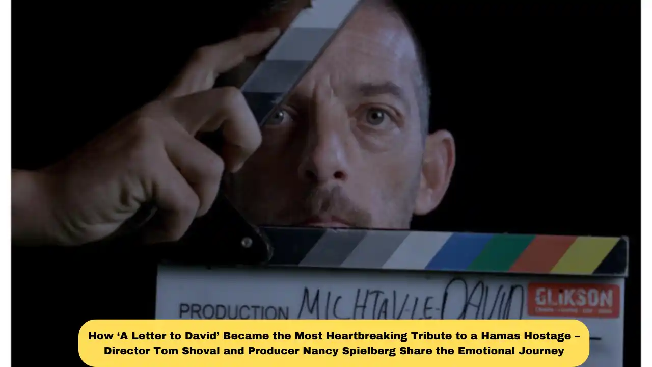 How ‘A Letter to David’ Became the Most Heartbreaking Tribute to a Hamas Hostage – Director Tom Shoval and Producer Nancy Spielberg Share the Emotional Journey