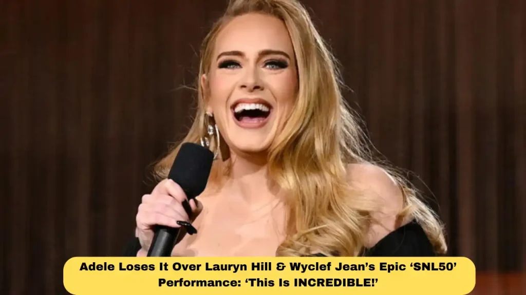 Adele Loses It Over Lauryn Hill & Wyclef Jean’s Epic ‘SNL50’ Performance: ‘This Is INCREDIBLE!’
