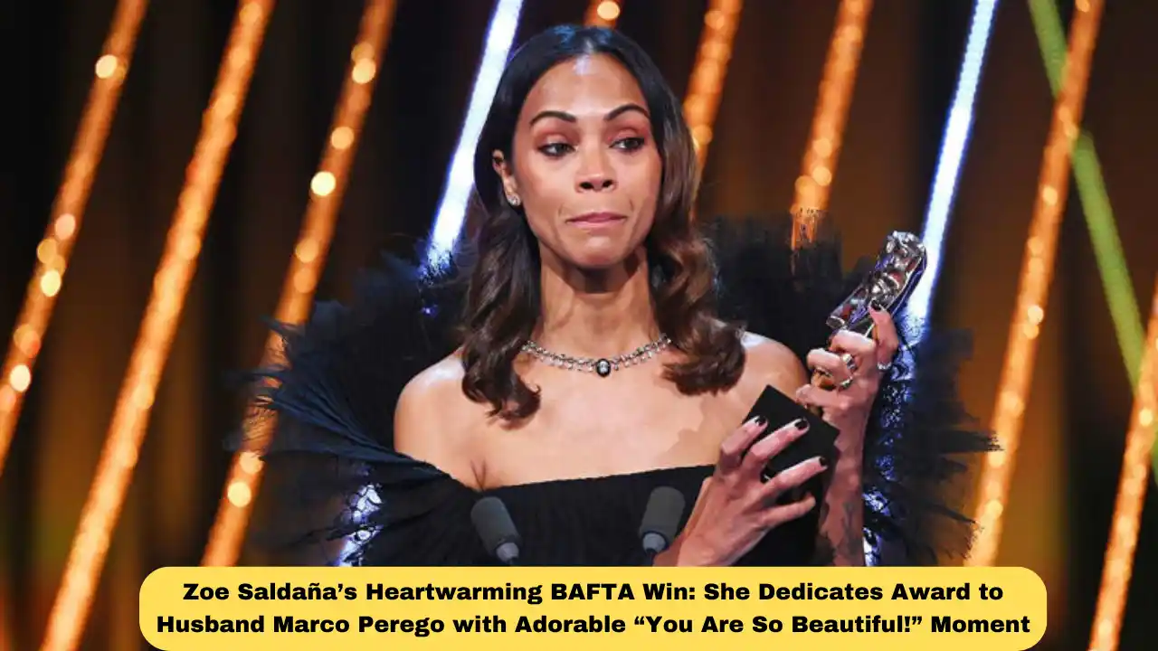 Zoe Saldaña’s Heartwarming BAFTA Win: She Dedicates Award to Husband Marco Perego with Adorable “You Are So Beautiful!” Moment