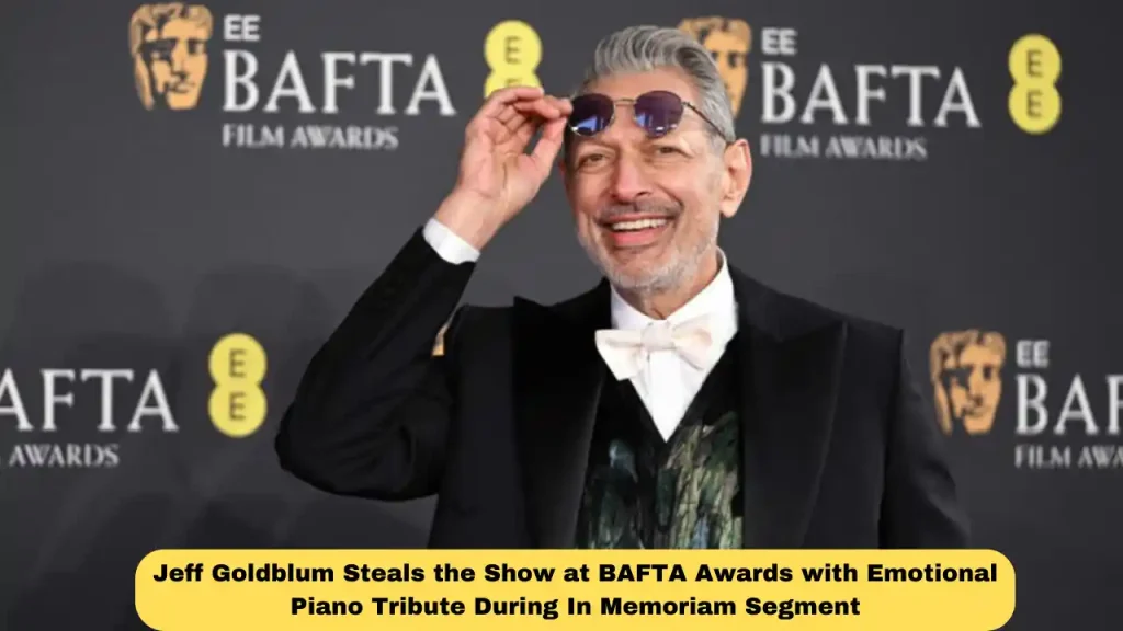 Jeff Goldblum Steals the Show at BAFTA Awards with Emotional Piano Tribute During In Memoriam Segment