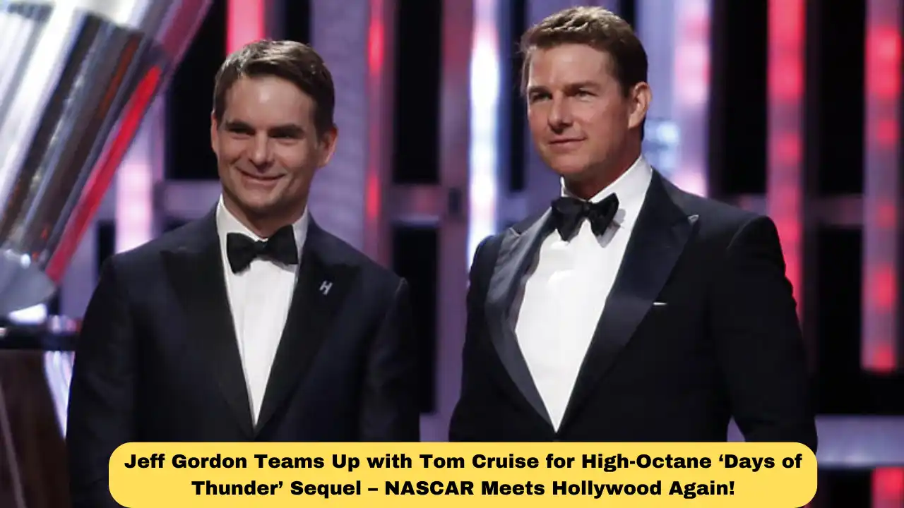 Jeff Gordon Teams Up with Tom Cruise for High-Octane ‘Days of Thunder’ Sequel – NASCAR Meets Hollywood Again!