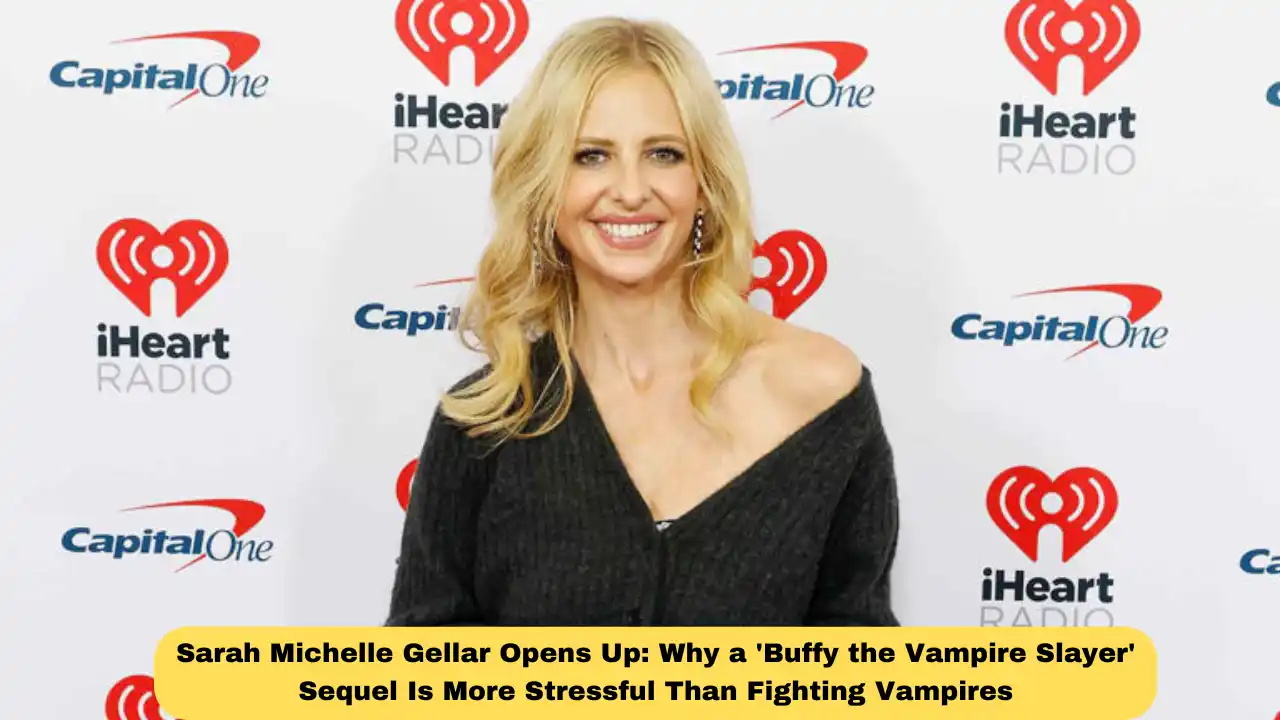 Sarah Michelle Gellar Opens Up: Why a 'Buffy the Vampire Slayer' Sequel Is More Stressful Than Fighting Vampires