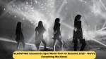 BLACKPINK Announces Epic World Tour for Summer 2025 – Here’s Everything We Know!