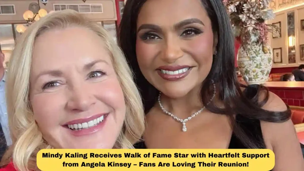 Mindy Kaling Receives Walk of Fame Star with Heartfelt Support from Angela Kinsey – Fans Are Loving Their Reunion!