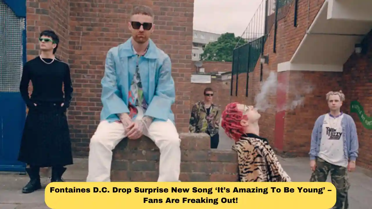 Fontaines D.C. Drop Surprise New Song ‘It’s Amazing To Be Young’ – Fans Are Freaking Out!