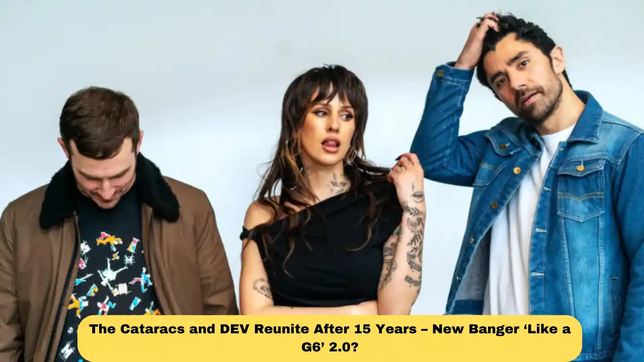 The Cataracs and DEV Reunite After 15 Years – New Banger ‘Like a G6’ 2.0?