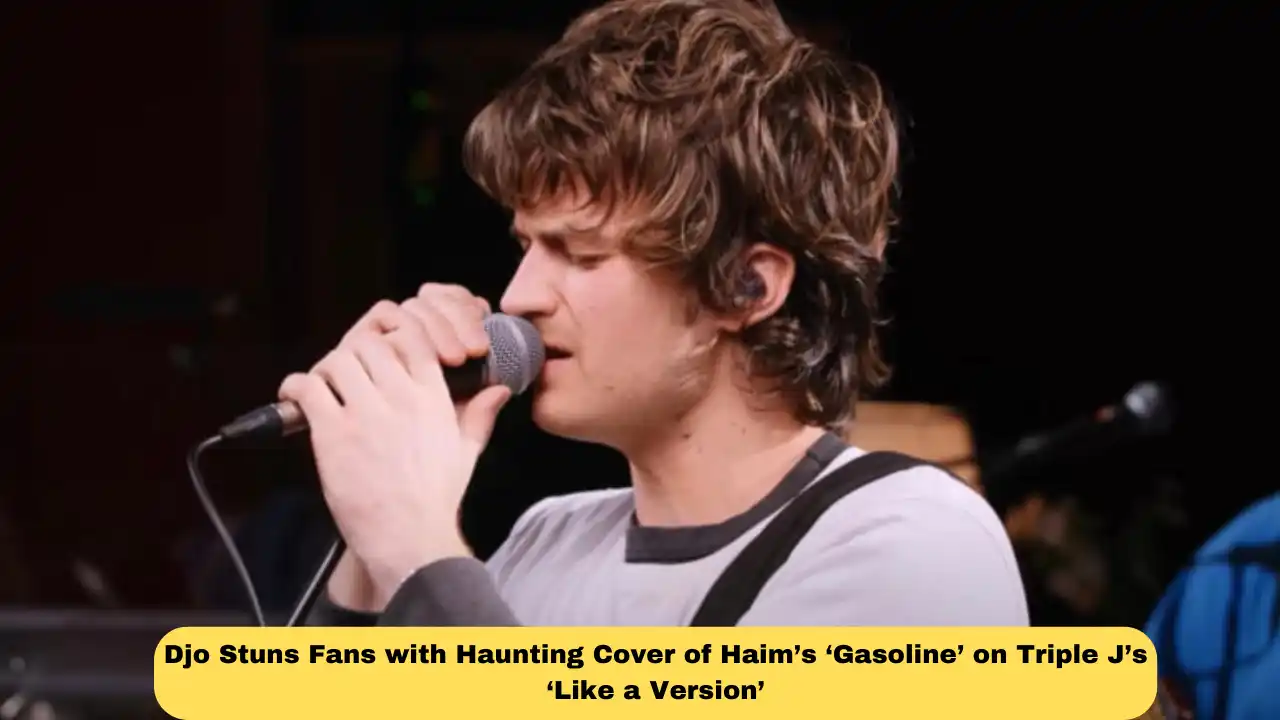 Djo Stuns Fans with Haunting Cover of Haim’s ‘Gasoline’ on Triple J’s ‘Like a Version’