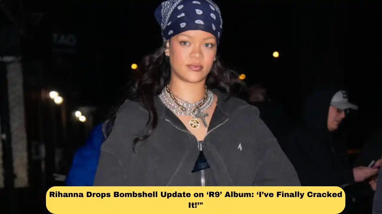Rihanna Drops Bombshell Update on ‘R9’ Album: ‘I’ve Finally Cracked It!’"