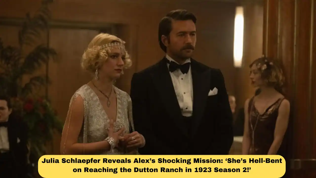 Julia Schlaepfer Reveals Alex’s Shocking Mission: ‘She’s Hell-Bent on Reaching the Dutton Ranch in 1923 Season 2!’
