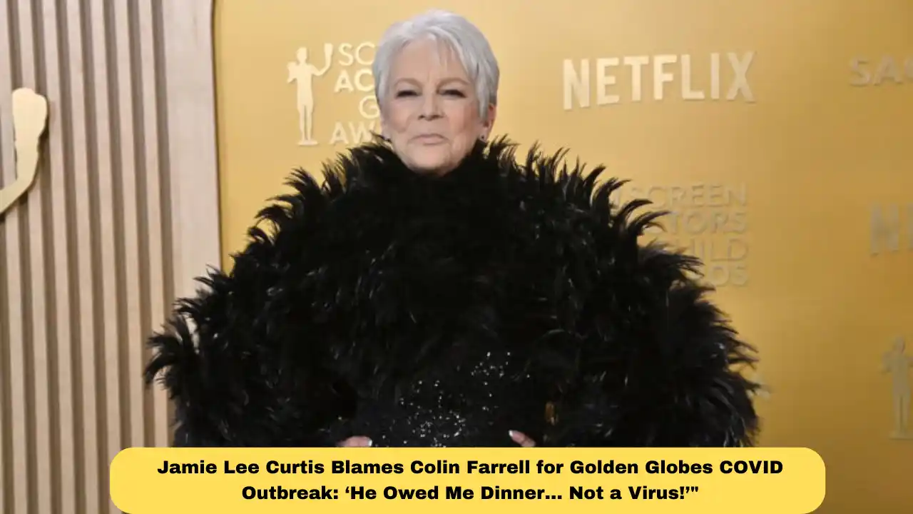 Jamie Lee Curtis Blames Colin Farrell for Golden Globes COVID Outbreak: ‘He Owed Me Dinner… Not a Virus!’"