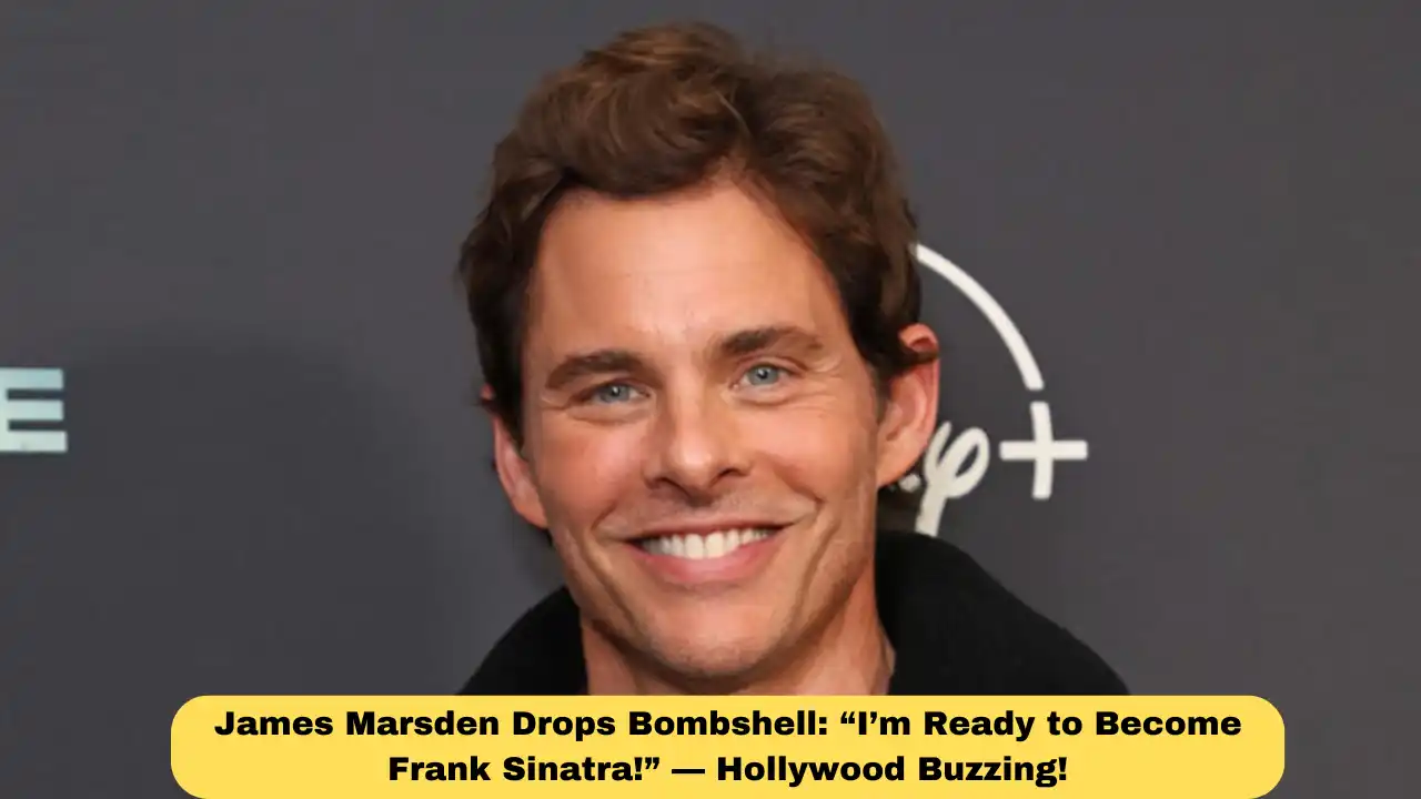 James Marsden Drops Bombshell: “I’m Ready to Become Frank Sinatra!” — Hollywood Buzzing!