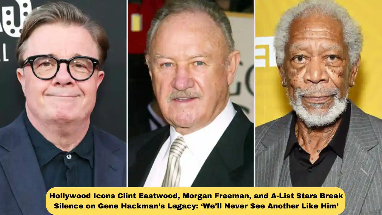 Hollywood Icons Clint Eastwood, Morgan Freeman, and A-List Stars Break Silence on Gene Hackman’s Legacy: ‘We’ll Never See Another Like Him’