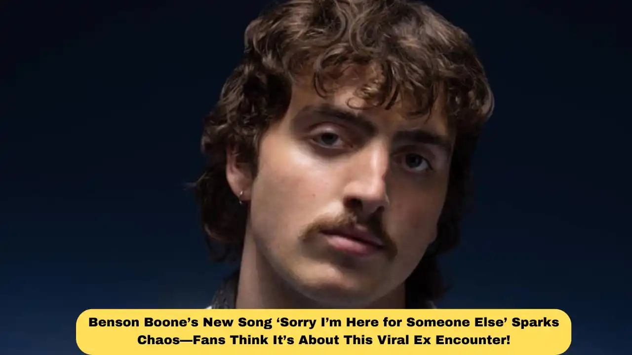 Benson Boone’s New Song ‘Sorry I’m Here for Someone Else’ Sparks Chaos—Fans Think It’s About This Viral Ex Encounter!