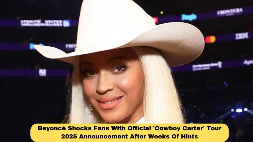 Beyoncé Shocks Fans With Official 'Cowboy Carter' Tour 2025 Announcement After Weeks Of Hints