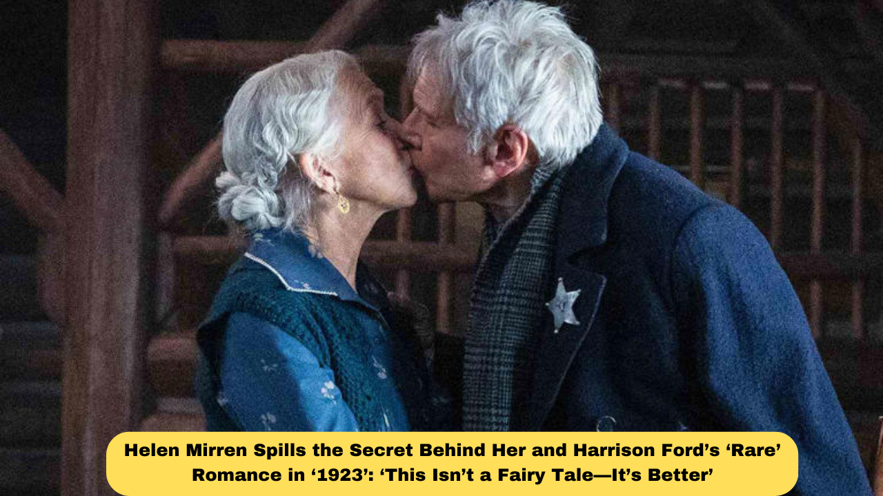 Helen Mirren Spills the Secret Behind Her and Harrison Ford’s ‘Rare’ Romance in ‘1923’: ‘This Isn’t a Fairy Tale—It’s Better’