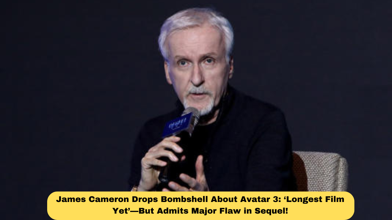 James Cameron Drops Bombshell About Avatar 3: ‘Longest Film Yet’—But Admits Major Flaw in Sequel!
