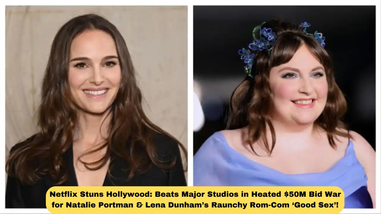 Netflix Stuns Hollywood: Beats Major Studios in Heated $50M Bid War for Natalie Portman & Lena Dunham’s Raunchy Rom-Com ‘Good Sex’!