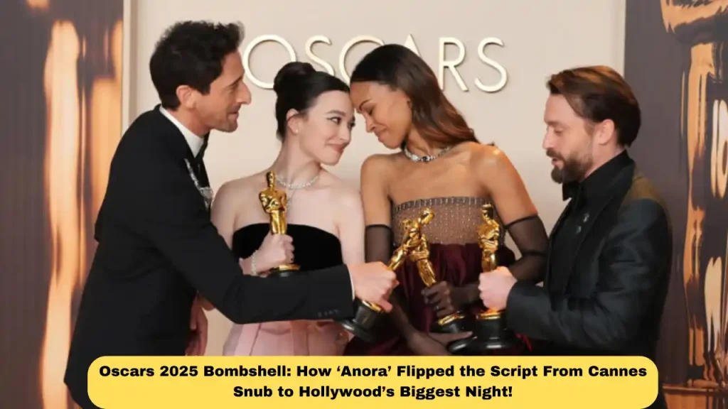 Oscars 2025 Bombshell: How ‘Anora’ Flipped the Script From Cannes Snub to Hollywood’s Biggest Night!