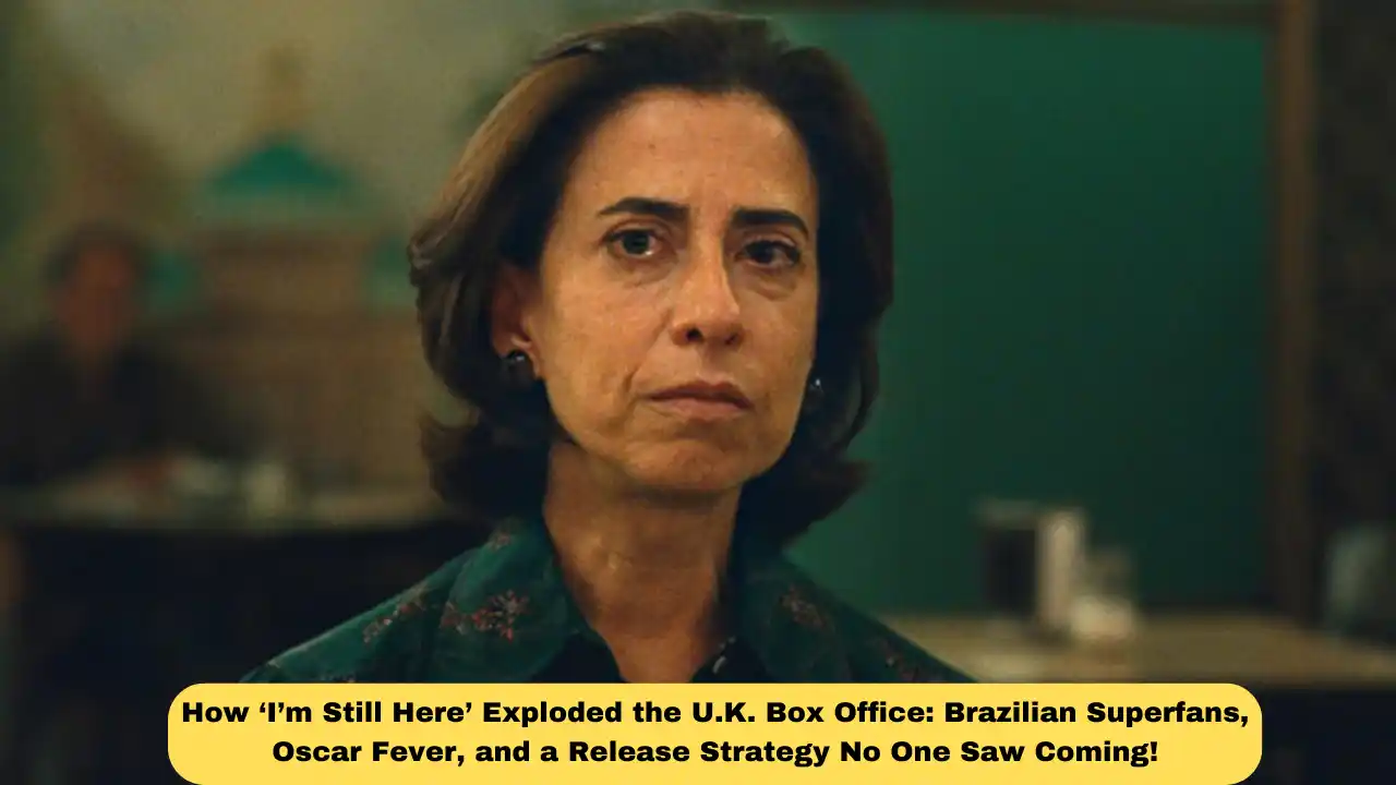 How ‘I’m Still Here’ Exploded the U.K. Box Office: Brazilian Superfans, Oscar Fever, and a Release Strategy No One Saw Coming!