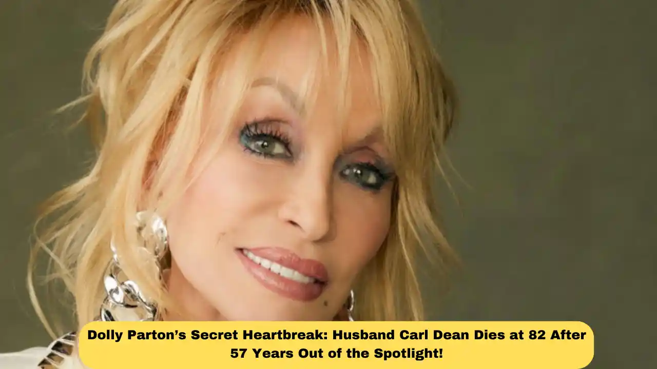 Dolly Parton’s Secret Heartbreak: Husband Carl Dean Dies at 82 After 57 Years Out of the Spotlight!