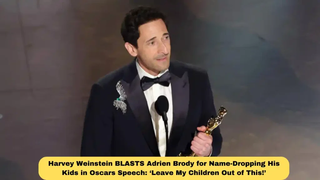 Harvey Weinstein BLASTS Adrien Brody for Name-Dropping His Kids in Oscars Speech: ‘Leave My Children Out of This!’