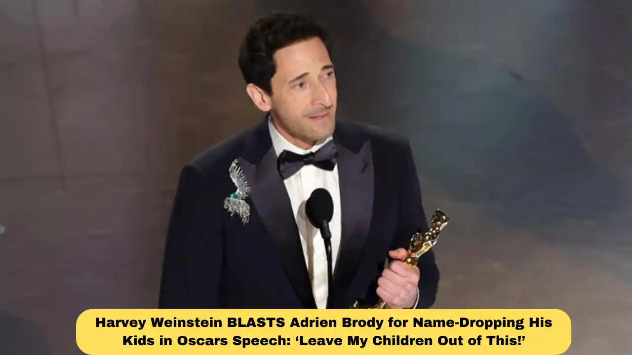 Harvey Weinstein BLASTS Adrien Brody for Name-Dropping His Kids in Oscars Speech: ‘Leave My Children Out of This!’
