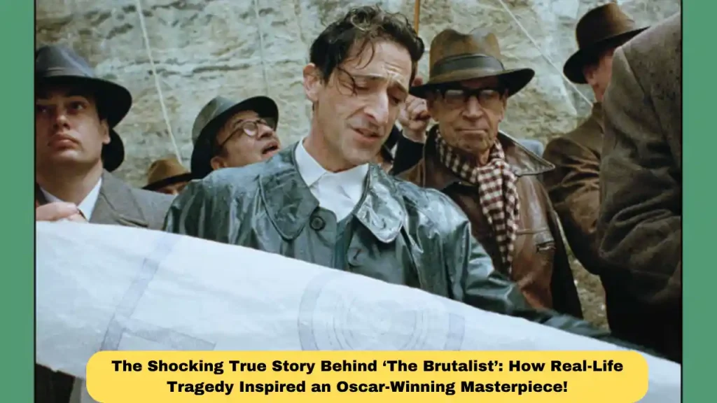 The Shocking True Story Behind ‘The Brutalist’: How Real-Life Tragedy Inspired an Oscar-Winning Masterpiece!