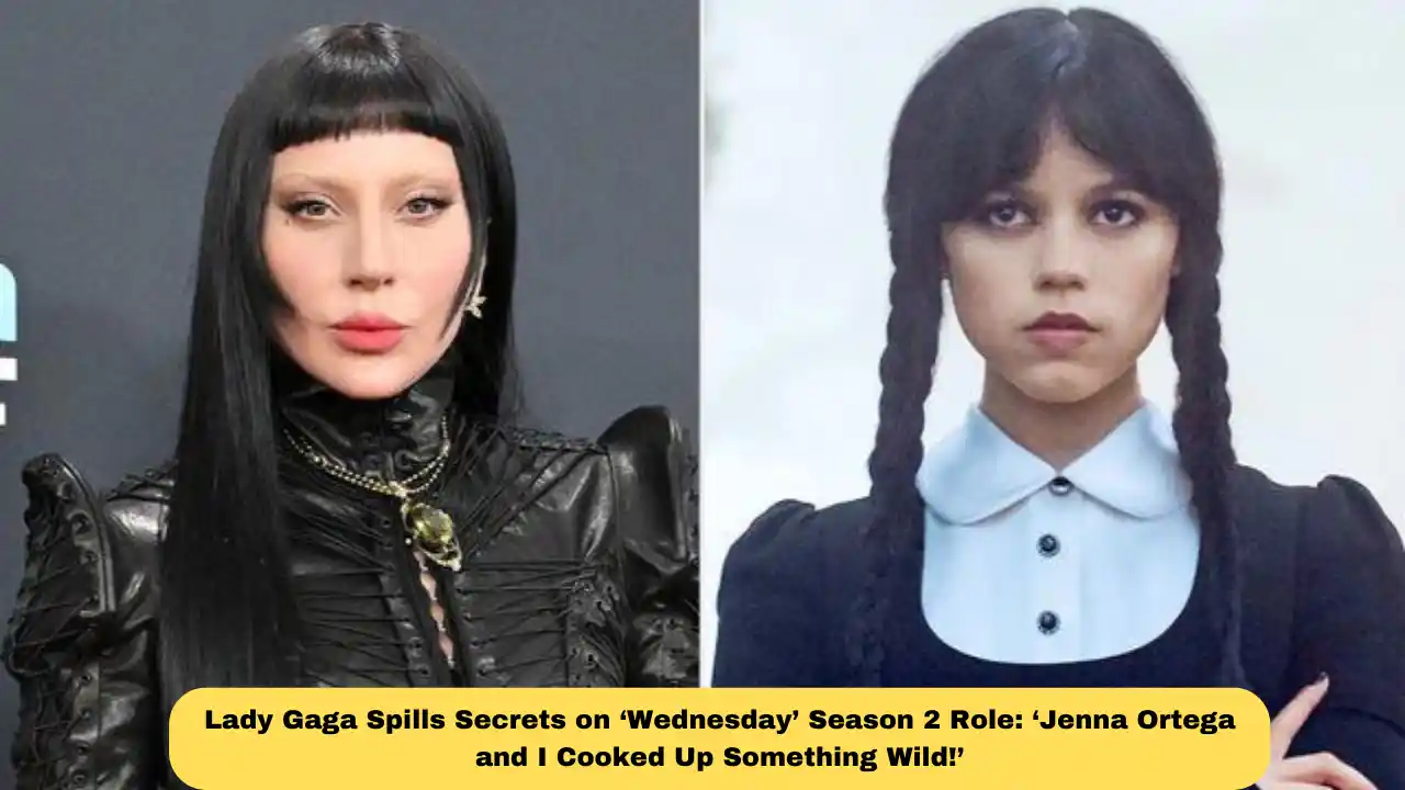 Lady Gaga Spills Secrets on ‘Wednesday’ Season 2 Role: ‘Jenna Ortega and I Cooked Up Something Wild!’