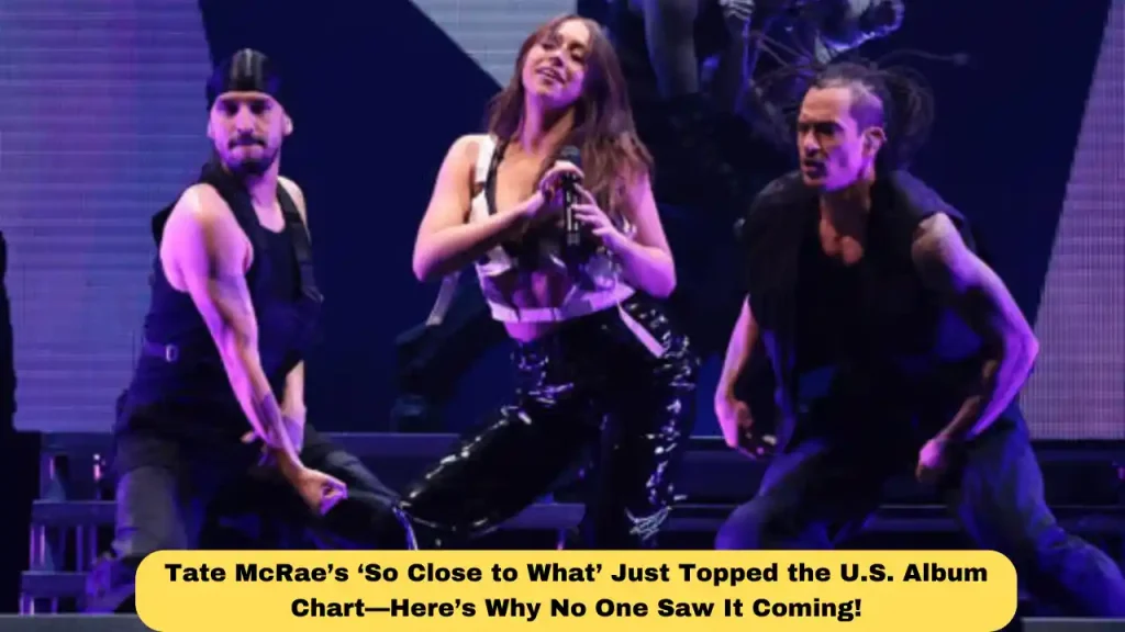 Tate McRae’s ‘So Close to What’ Just Topped the U.S. Album Chart—Here’s Why No One Saw It Coming!