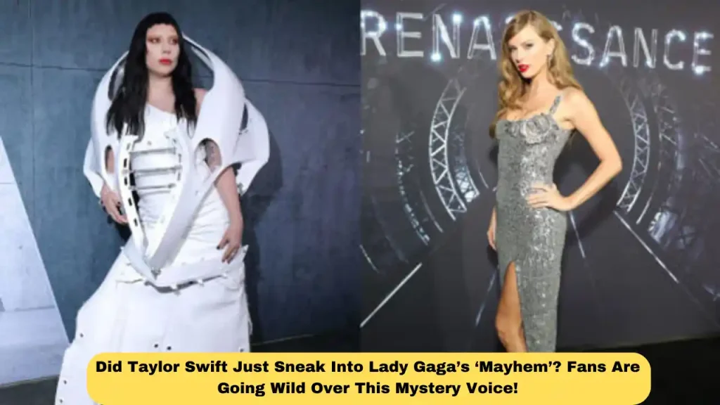 Did Taylor Swift Just Sneak Into Lady Gaga’s ‘Mayhem’? Fans Are Going Wild Over This Mystery Voice!