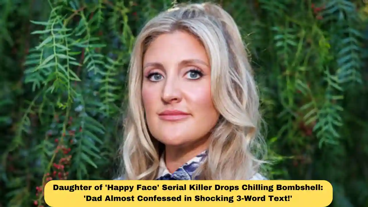Daughter of 'Happy Face' Serial Killer Drops Chilling Bombshell: 'Dad Almost Confessed in Shocking 3-Word Text!'