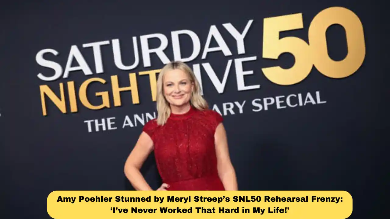 Amy Poehler Stunned by Meryl Streep’s SNL50 Rehearsal Frenzy: ‘I’ve Never Worked That Hard in My Life!’