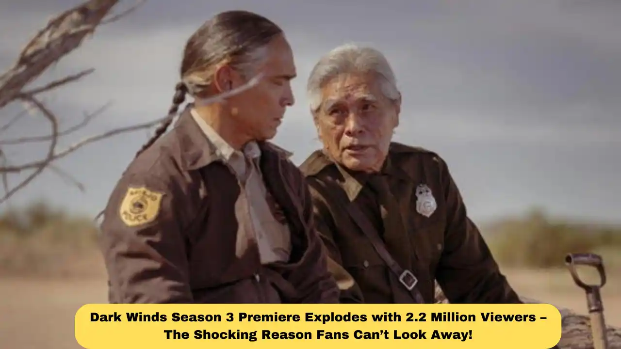 Dark Winds Season 3 Premiere Explodes with 2.2 Million Viewers – The Shocking Reason Fans Can’t Look Away!