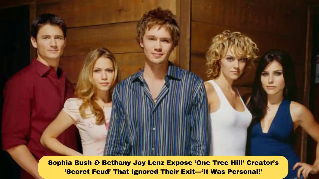 Sophia Bush & Bethany Joy Lenz Expose ‘One Tree Hill’ Creator’s ‘Secret Feud’ That Ignored Their Exit—‘It Was Personal!’