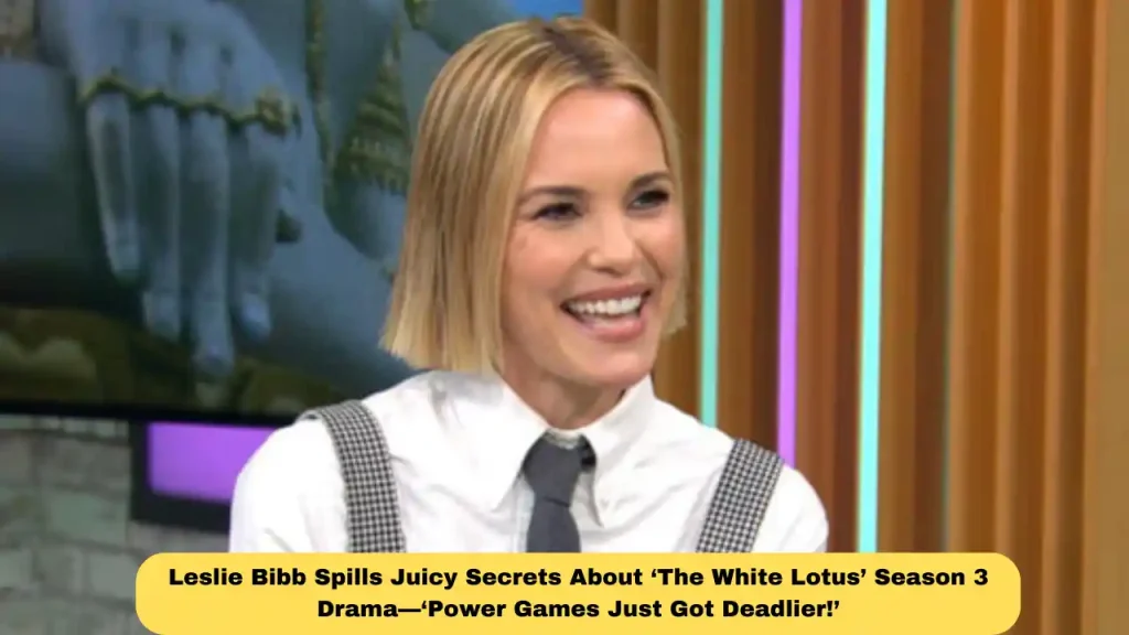 Leslie Bibb Spills Juicy Secrets About ‘The White Lotus’ Season 3 Drama—‘Power Games Just Got Deadlier!’
