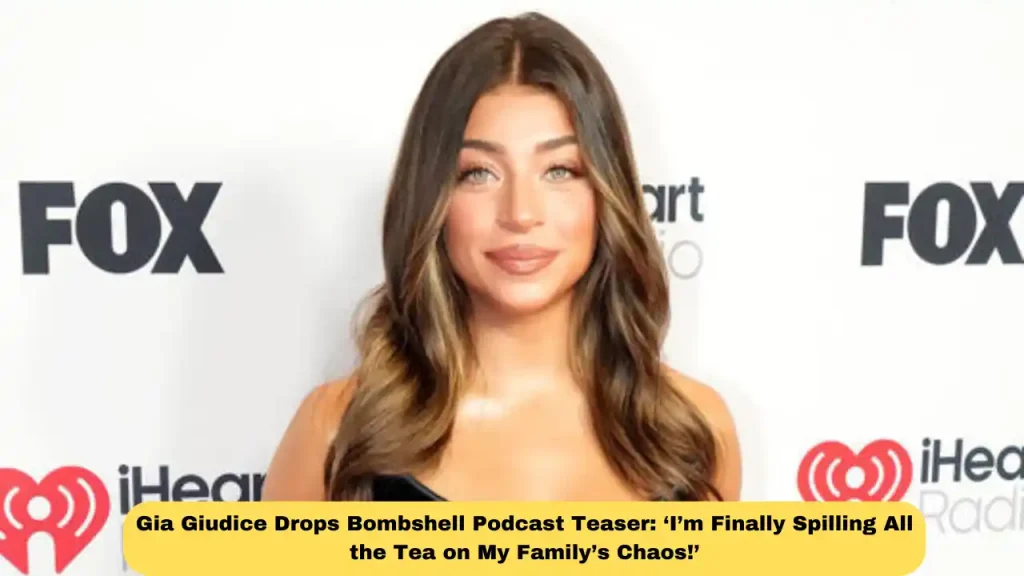 Gia Giudice Drops Bombshell Podcast Teaser: ‘I’m Finally Spilling All the Tea on My Family’s Chaos!’