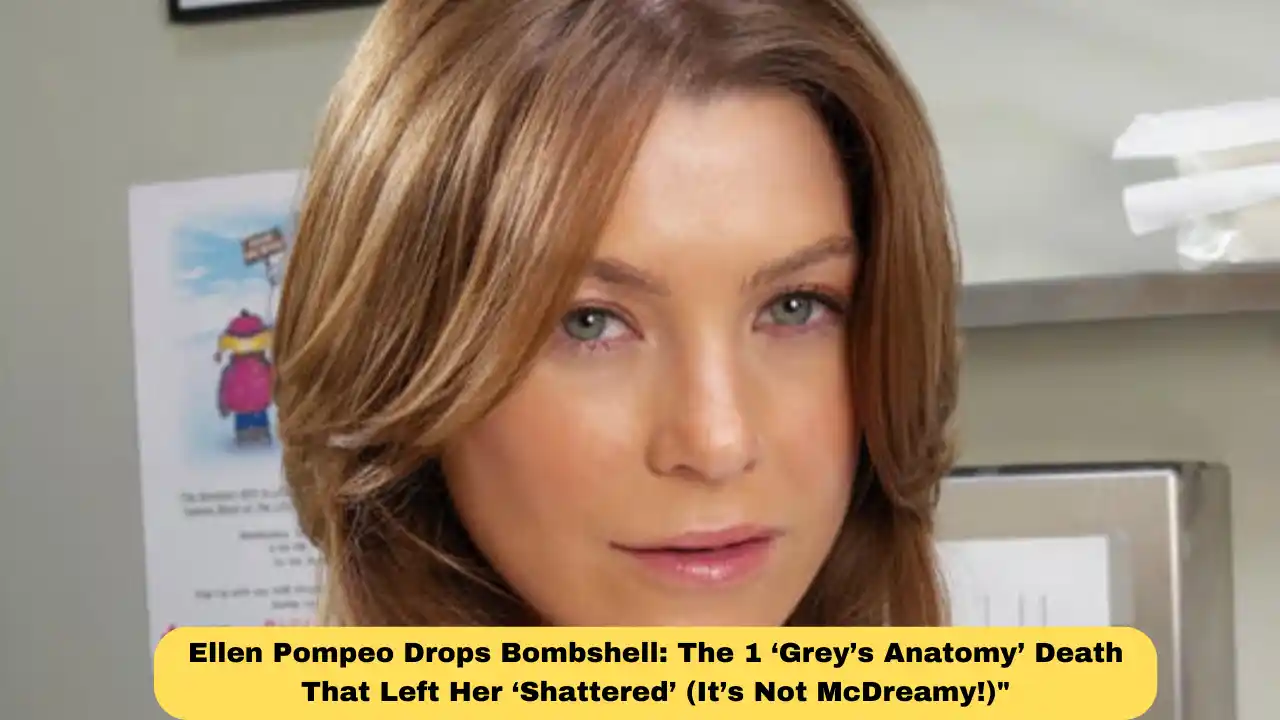 Ellen Pompeo Drops Bombshell: The 1 ‘Grey’s Anatomy’ Death That Left Her ‘Shattered’ (It’s Not McDreamy!)"