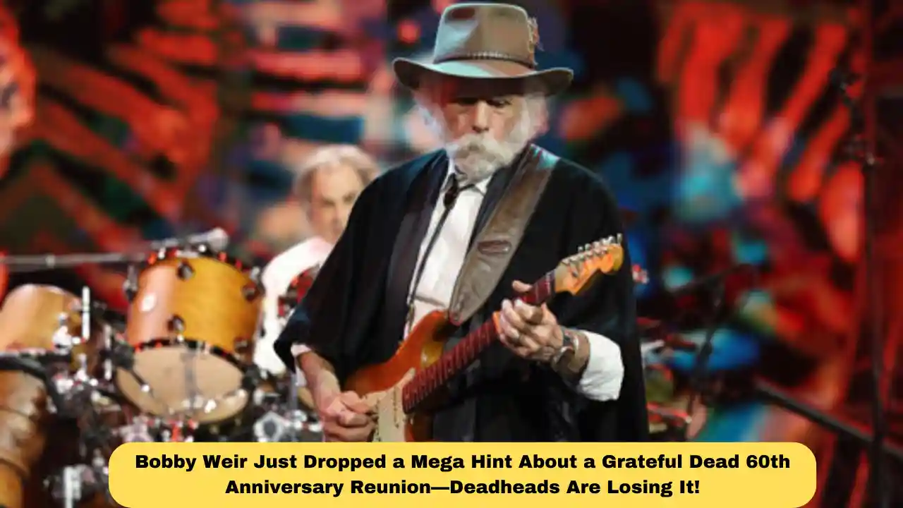 Bobby Weir Just Dropped a Mega Hint About a Grateful Dead 60th Anniversary Reunion—Deadheads Are Losing It!