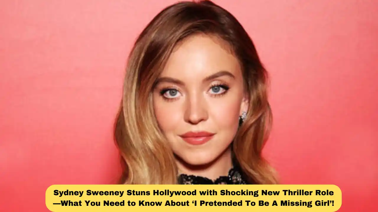 Sydney Sweeney Stuns Hollywood with Shocking New Thriller Role—What You Need to Know About ‘I Pretended To Be A Missing Girl’!