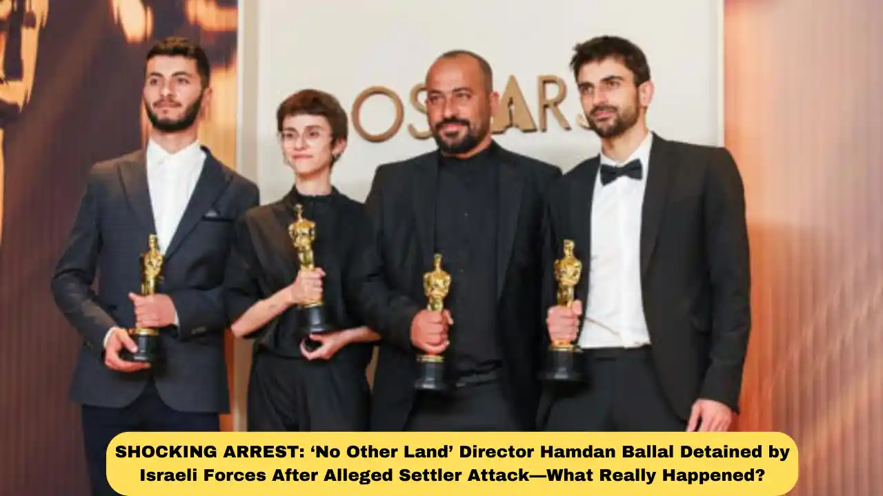 SHOCKING ARREST: ‘No Other Land’ Director Hamdan Ballal Detained by Israeli Forces After Alleged Settler Attack—What Really Happened?