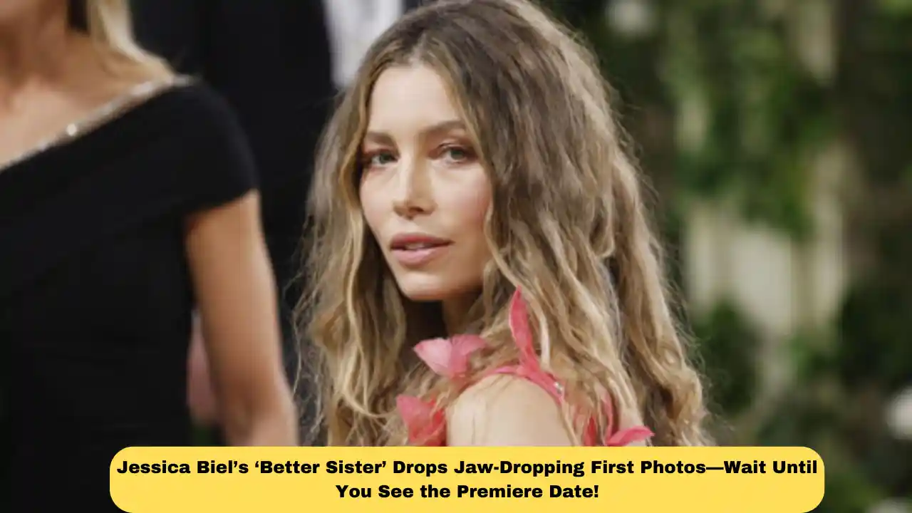 Jessica Biel’s ‘Better Sister’ Drops Jaw-Dropping First Photos—Wait Until You See the Premiere Date!