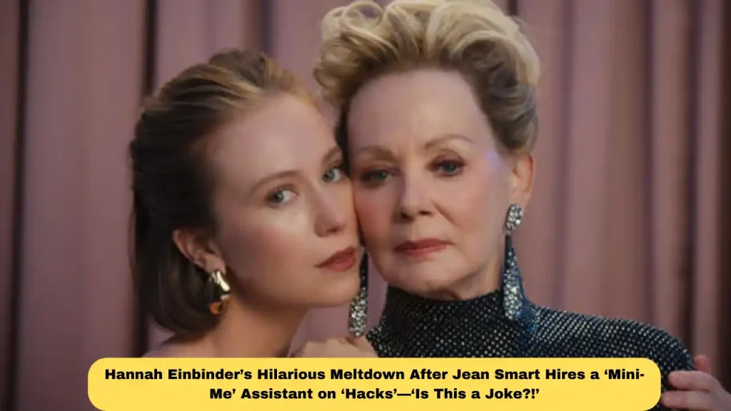 Hannah Einbinder’s Hilarious Meltdown After Jean Smart Hires a ‘Mini-Me’ Assistant on ‘Hacks’—‘Is This a Joke?!’