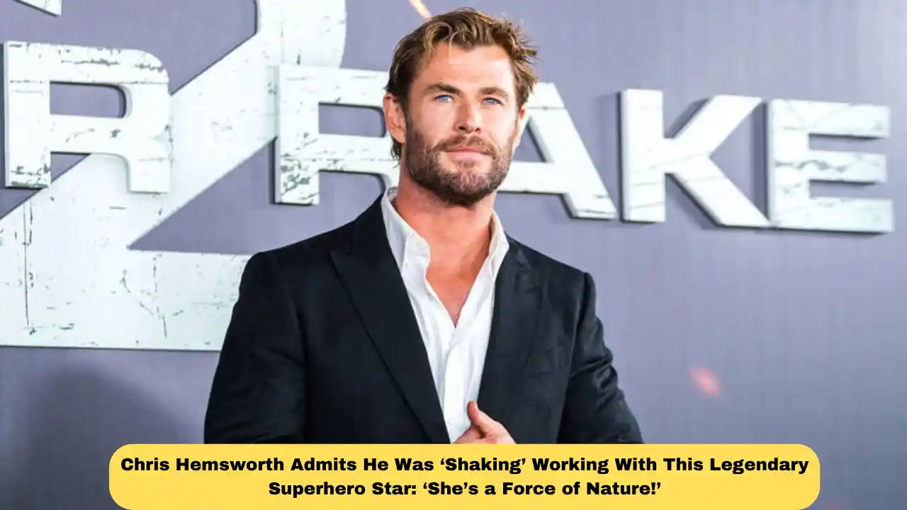 Chris Hemsworth Admits He Was ‘Shaking’ Working With This Legendary Superhero Star: ‘She’s a Force of Nature!’